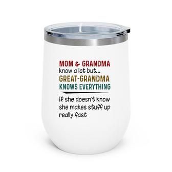 Mom And Grandma Know A Lot But Great Grandma Knows Everything Mother's Day Gift Wine Tumbler | Mazezy