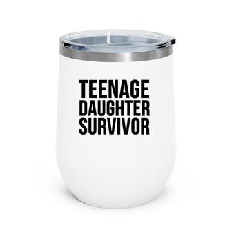 Mom Dad Funny Gift Teenage Daughter Survivor Wine Tumbler | Mazezy