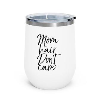 Mom Hair Don't Care Mother's Day Gif Mom Of Boy Wine Tumbler | Mazezy