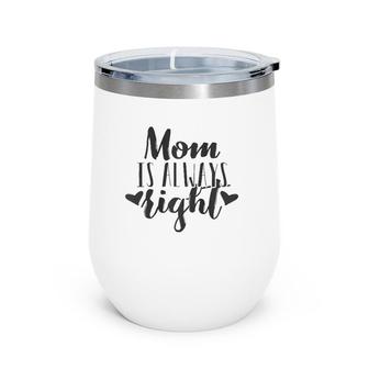 Mom Is Always Rightmother's Day Gift Women Mama Mommy Wine Tumbler | Mazezy