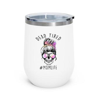 Mom Life Mama Life Messy Bun Dead Tired Mama Skull Funny Wine Tumbler | Mazezy