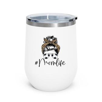 Mom Life Soccer Mom Mother's Day Messy Bun With Glasses Wine Tumbler | Mazezy
