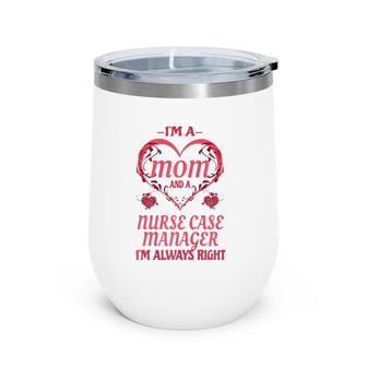 Mom Nurse Case Manager Cute Funny Saying Gift Wine Tumbler | Mazezy