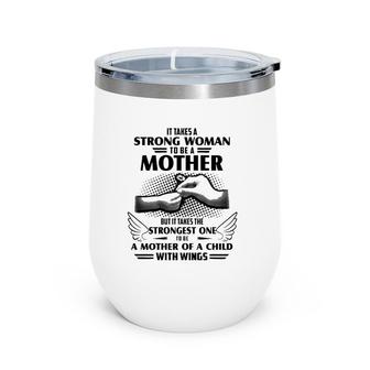 Mom Of Angel Baby Mother's Day Gift The Strongest One To Be A Mother Of A Child With Wings Wine Tumbler | Mazezy