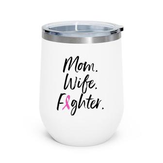 Mom Wife Fighter Breast Cancer Warrior Mother's Day Gift Wine Tumbler | Mazezy