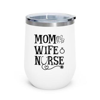 Mom Wife Nurse- Mother's Day Gift Wine Tumbler | Mazezy