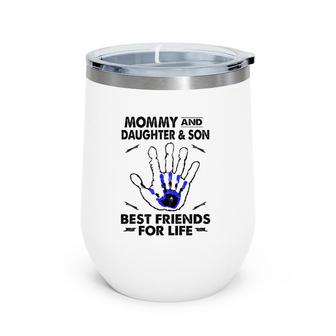 Mommy And Daughter And Son Best Friend For Life Mother Gift Wine Tumbler | Mazezy