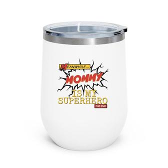 Mommy Is My Superhero Cute Mother, Son, Daughter Gift Wine Tumbler | Mazezy