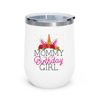 Mommy Of The Birthday Girl Mother Unicorn Birthday Wine Tumbler | Mazezy