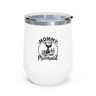 Mommy Of The Birthday Mermaid Matching Family Circle Wine Tumbler - Seseable