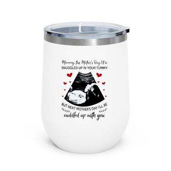 Mommy This Mother's Day I'll Be Snuggled Up In Your Tummy But Next I'll Be Cuddled Up With You Fetal Ultrasound Picture Pregnancy Announcement Hearts Wine Tumbler | Mazezy