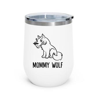 Mommy Wolf Love Wolf Mother Gift Wine Tumbler | Mazezy