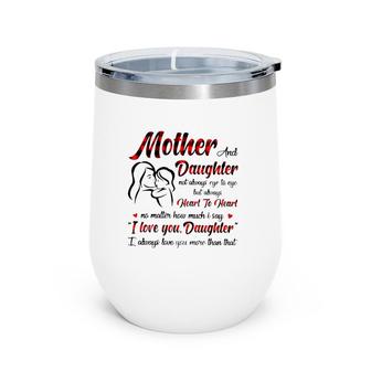 Mother And Daughter Not Always Eye To Eye But Always Heart To Heart Wine Tumbler | Mazezy