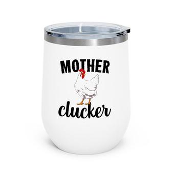 Mother Clucker Funny Country Farm Farmer Gifts Wine Tumbler | Mazezy