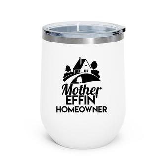 Mother Effin' Homeowner First Home Housewarming Gift Wine Tumbler | Mazezy