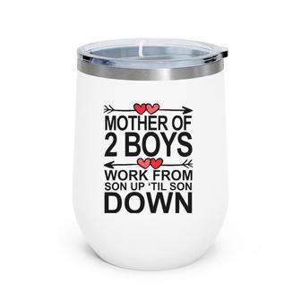 Mother Of 2 Boys Work From Son Up Until Son Down Wine Tumbler | Mazezy
