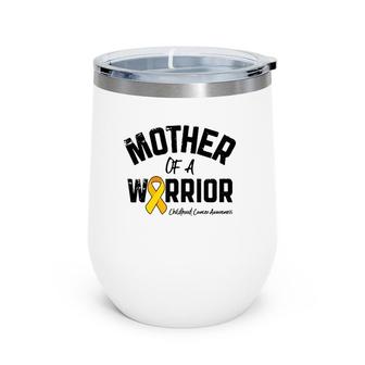 Mother Of A Warrior Childhood Cancer Awareness Mom Mama Gift Wine Tumbler | Mazezy