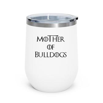 Mother Of Bulldogs Wine Tumbler | Mazezy