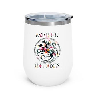 Mother Of Dogs Mom Sarcastic Novelty Floral - Funny Dog Lover Gift Wine Tumbler | Mazezy