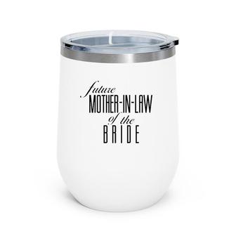 Mother Of The Bride Future In Law Wine Tumbler | Mazezy