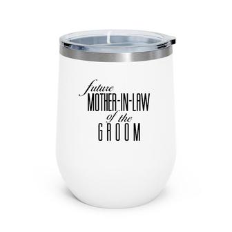 Mother Of The Groom Future In Law Wine Tumbler | Mazezy