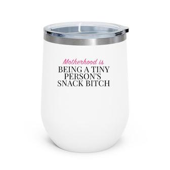 Motherhood Is Being A Tiny Persons Snack Bitch Gift Wine Tumbler | Mazezy