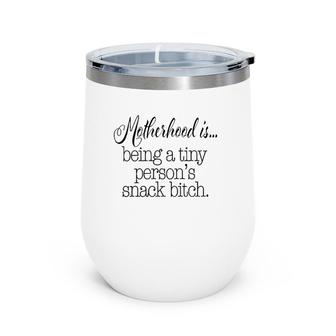 Motherhood Is Tiny Person's Snack Bitch Funny Wine Tumbler | Mazezy