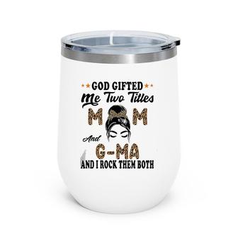 Mother's Day G Ma God Gifted Me Two Titles Mom And G Ma Wine Tumbler | Mazezy
