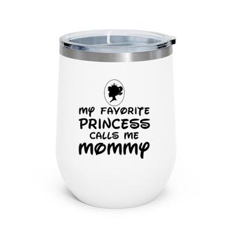 Mother's Day Gift My Favorite Princess Calls Me Mommy Wine Tumbler | Mazezy