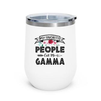 Mother's Day Gifts My Favorite People Call Me Gamma Wine Tumbler | Mazezy