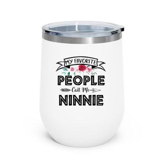 Mothers Day Gifts My Favorite People Call Me Ninnie Wine Tumbler | Mazezy