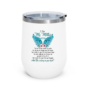 Mother's Day I Miss My Mother The Lost Of Your Mother No Matter How Old You Are Changes Your Life Forever Angel Wings Flowers Wine Tumbler | Mazezy AU
