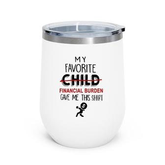 Mother's Father's Day My Favorite Financial Burden Gave Me Wine Tumbler | Mazezy