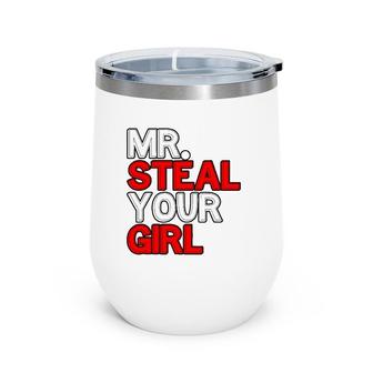 Mr Steal Your Girl Funny Valentines Day Joke Wine Tumbler | Mazezy
