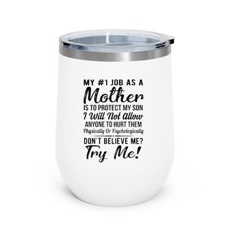 My 1 Job As A Mother Is To Protect My Kids I Will Not Allow Anyone To Hurt Them Physically Or Psychologically White Version Wine Tumbler | Mazezy