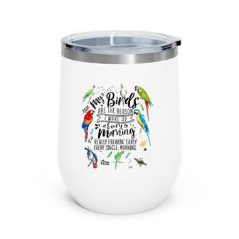 My Birds Are The Reason I Wake Up Early Parrot Bird Lover Wine Tumbler | Mazezy
