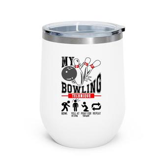 My Bowling Technique Bowl Yell At 10 Pin Pray For Spare Wine Tumbler | Mazezy