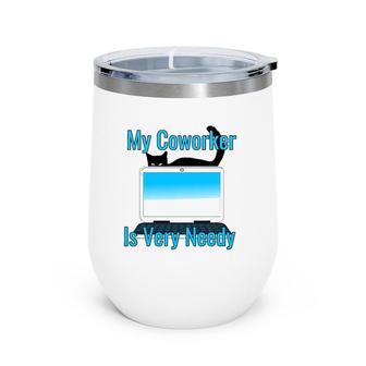 My Coworker Is Very Needy Cat Working From Home Pet Gift Wine Tumbler | Mazezy