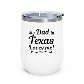 My Dad In Texas Loves Me Tee Gift Someone In Tx Wine Tumbler | Mazezy DE