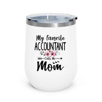 My Favorite Accountant Calls Me Mom Flowers Mother's Day Wine Tumbler | Mazezy