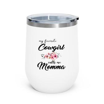 My Favorite Cowgirl Calls Me Momma_Mother Birthday Wine Tumbler | Mazezy