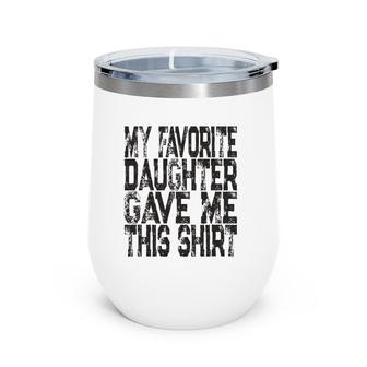 My Favorite Daughter Gave Me This Mom Or Dad Gift Wine Tumbler | Mazezy