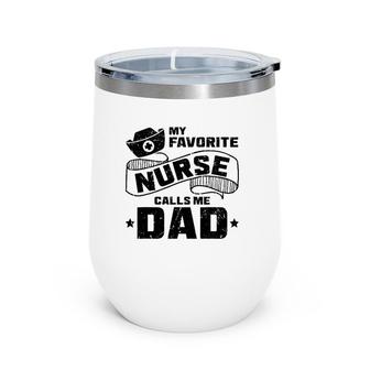 My Favorite Nurse Calls Me Dad Funny Nursery Hospital Wine Tumbler | Mazezy