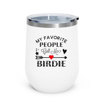 My Favorite People Call Me Birdie Grandmother Gift Wine Tumbler | Mazezy