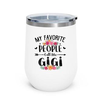 My Favorite People Call Me Gigi Tee Mother's Day Gift Wine Tumbler | Mazezy