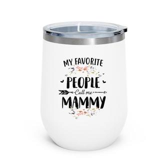 My Favorite People Call Me Mammy Flower Mother's Day Gift Wine Tumbler | Mazezy