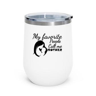 My Favorite People Call Me Mother Mom And Son Version Wine Tumbler | Mazezy CA