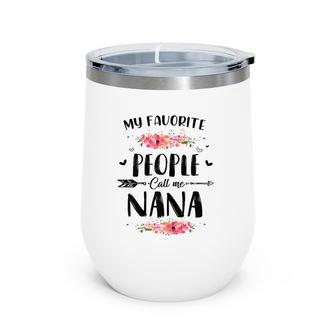 My Favorite People Call Me Nana Tee Mother's Day Gift Wine Tumbler | Mazezy