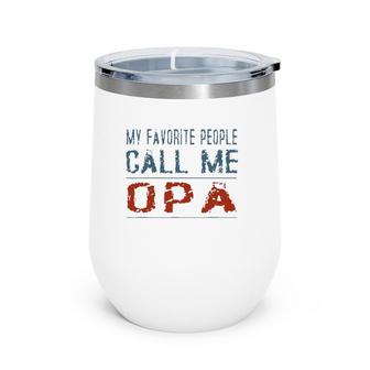 My Favorite People Call Me Opa Proud Dad Grandpa Men Wine Tumbler | Mazezy