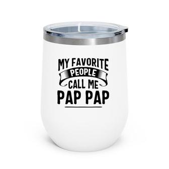 My Favorite People Call Me Pap Pap Father's Day Wine Tumbler | Mazezy
